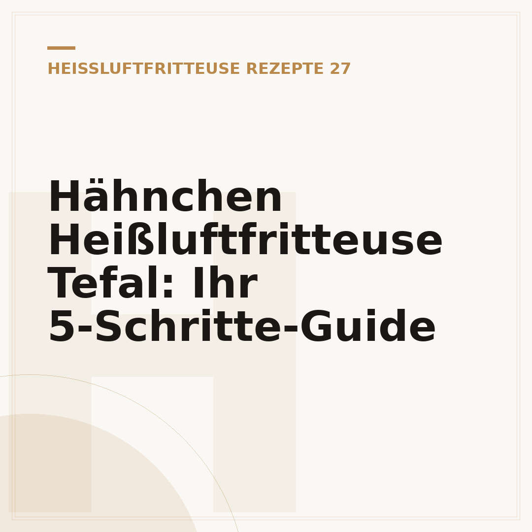 Hähnchen Heißluftfritteuse Tefal: Ihr 5-Schritte-Guide