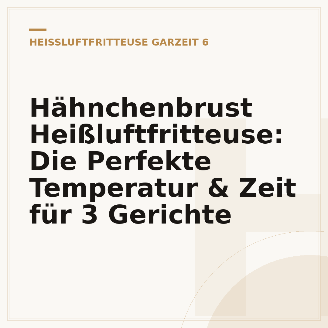 Hähnchenbrust Heißluftfritteuse: Die Perfekte Temperatur & Zeit für 3 Gerichte