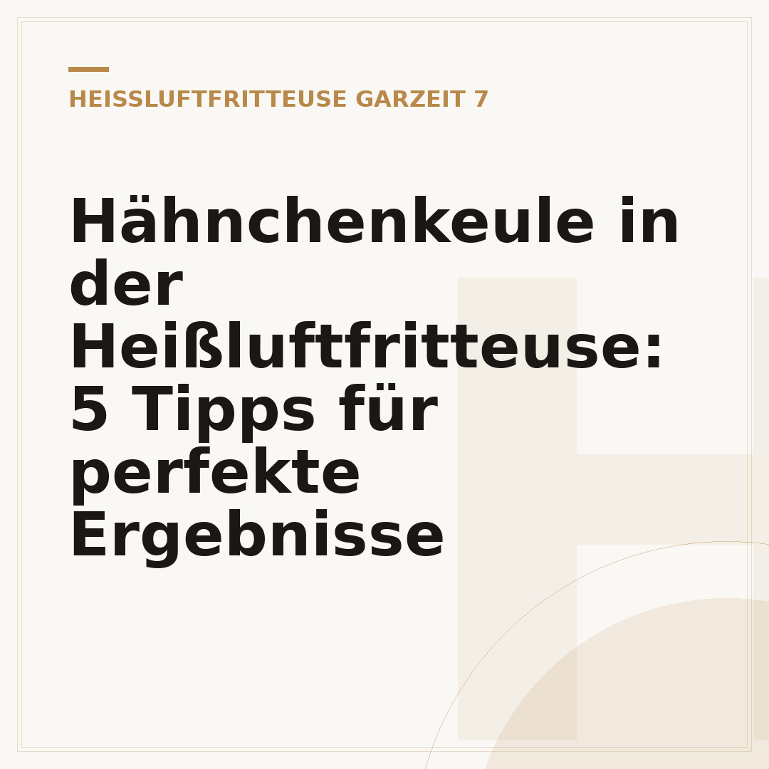 Hähnchenkeule in der Heißluftfritteuse: 5 Tipps für perfekte Ergebnisse