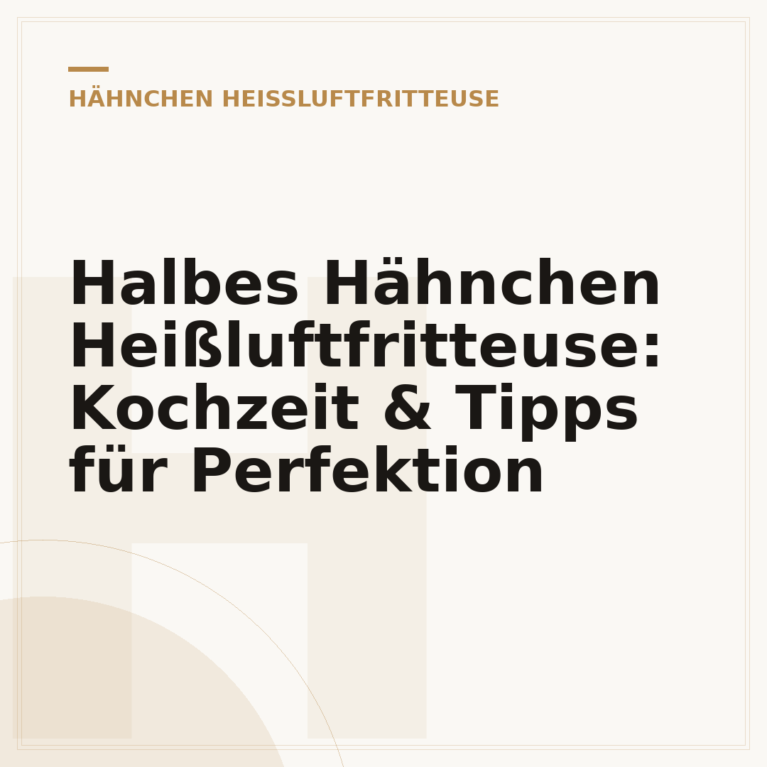 Halbes Hähnchen Heißluftfritteuse: Kochzeit & Tipps für Perfektion