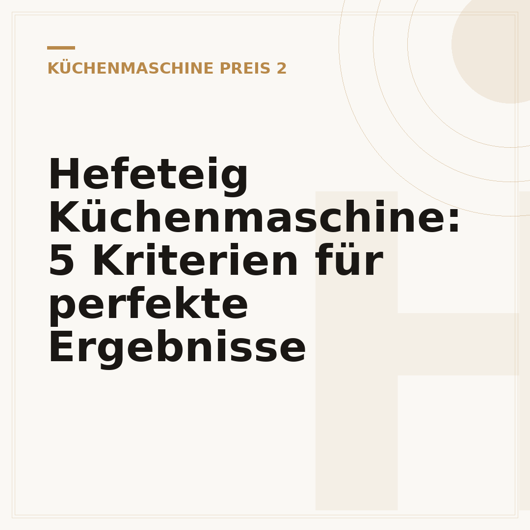 Hefeteig Küchenmaschine: 5 Kriterien für perfekte Ergebnisse