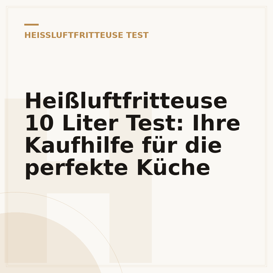Heißluftfritteuse 10 Liter Test: Ihre Kaufhilfe für die perfekte Küche