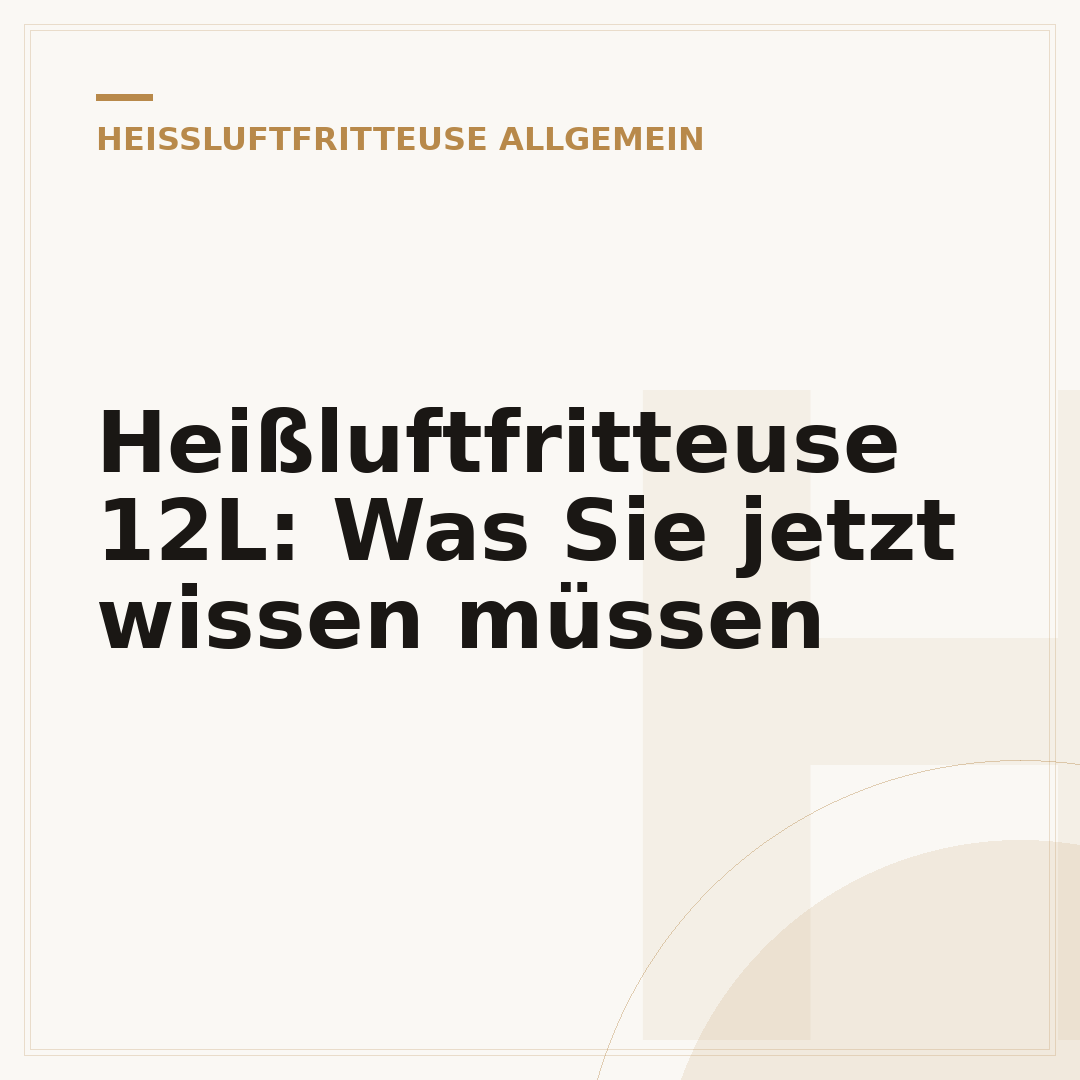 Heißluftfritteuse 12L: Was Sie jetzt wissen müssen