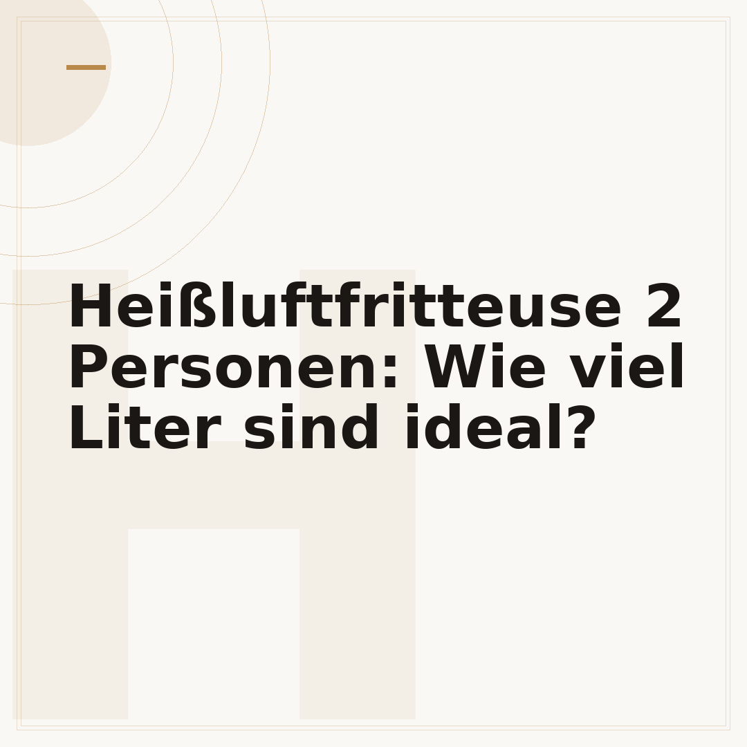 Heißluftfritteuse 2 Personen: Wie viel Liter sind ideal?