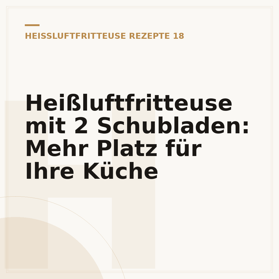 Heißluftfritteuse mit 2 Schubladen: Mehr Platz für Ihre Küche