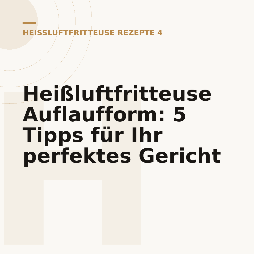 Heißluftfritteuse Auflaufform: 5 Tipps für Ihr perfektes Gericht