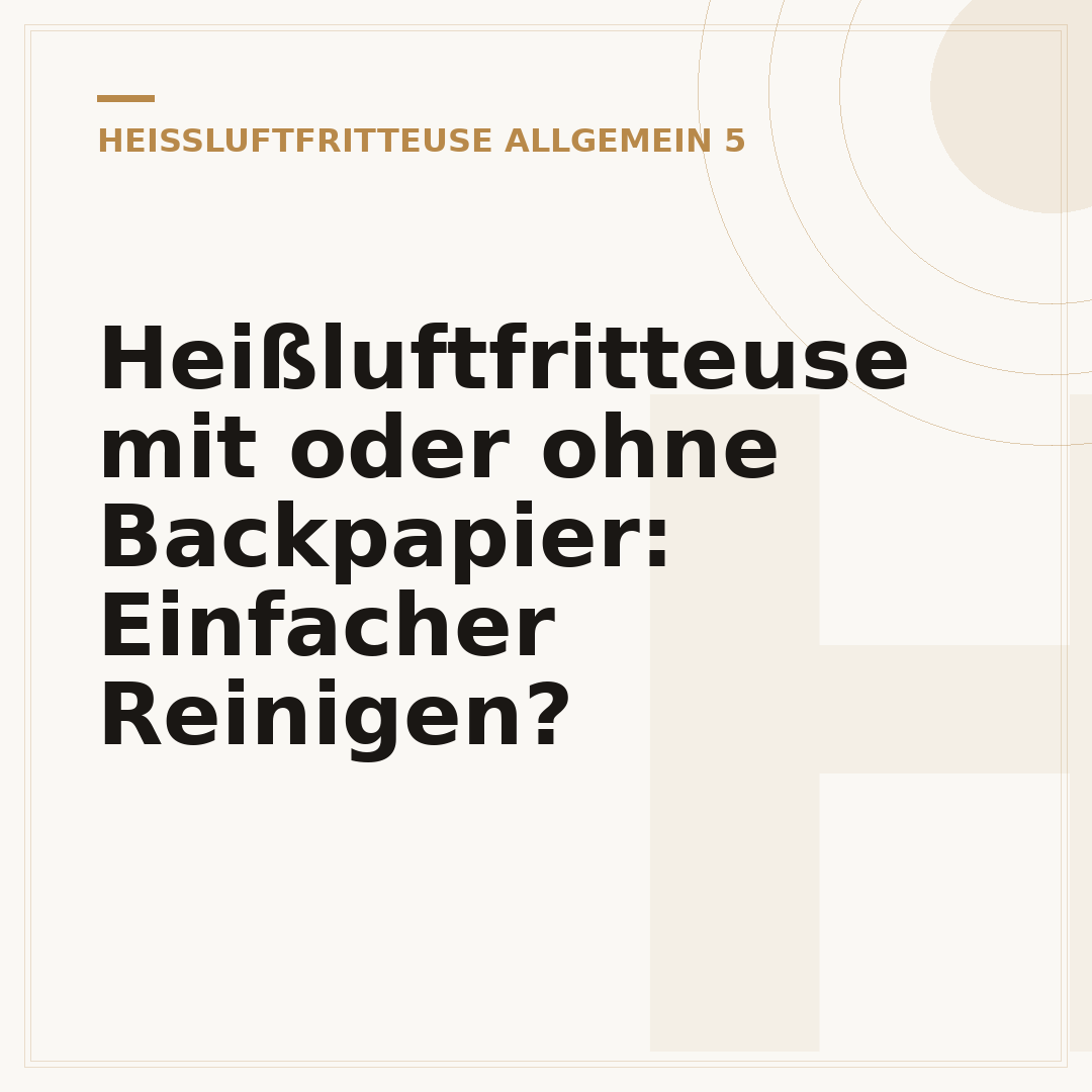 Heißluftfritteuse mit oder ohne Backpapier: Einfacher Reinigen?