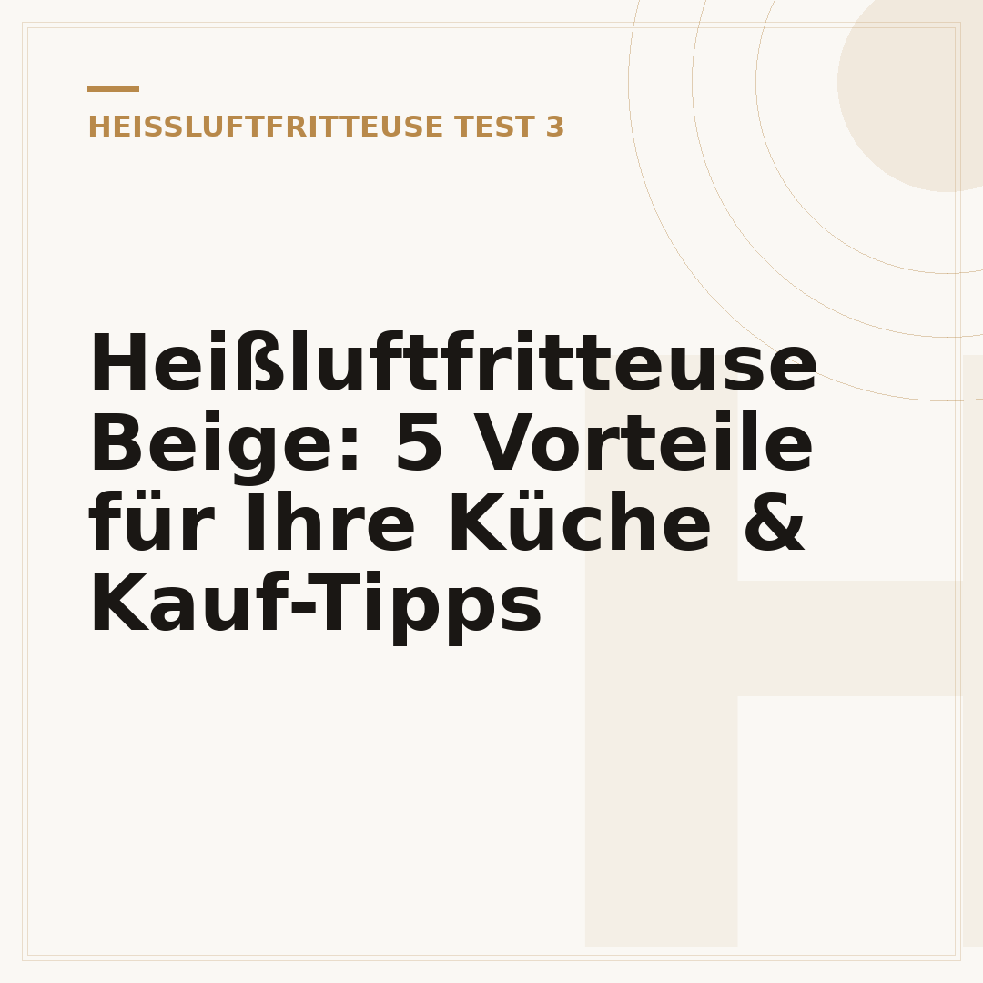 Heißluftfritteuse Beige: 5 Vorteile für Ihre Küche & Kauf-Tipps