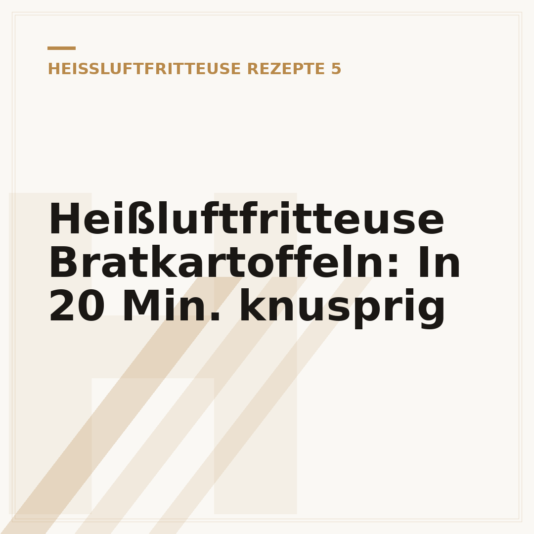 Heißluftfritteuse Bratkartoffeln: In 20 Min. knusprig