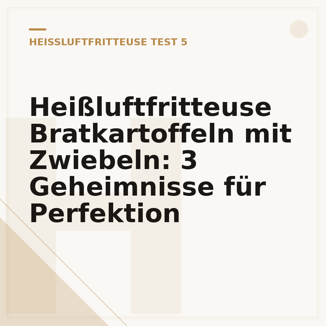 Heißluftfritteuse Bratkartoffeln mit Zwiebeln: 3 Geheimnisse für Perfektion