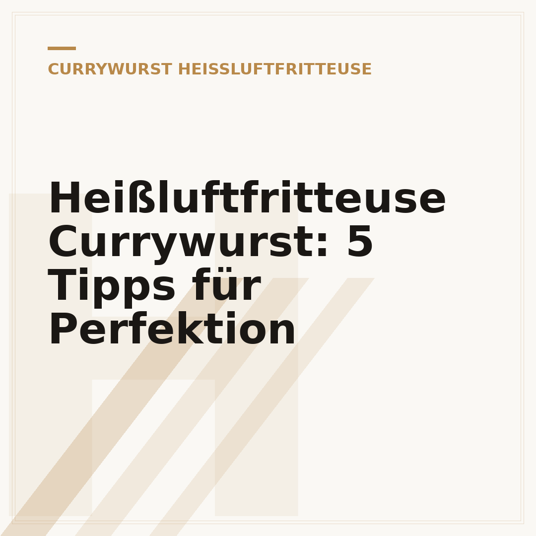 Heißluftfritteuse Currywurst: 5 Tipps für Perfektion