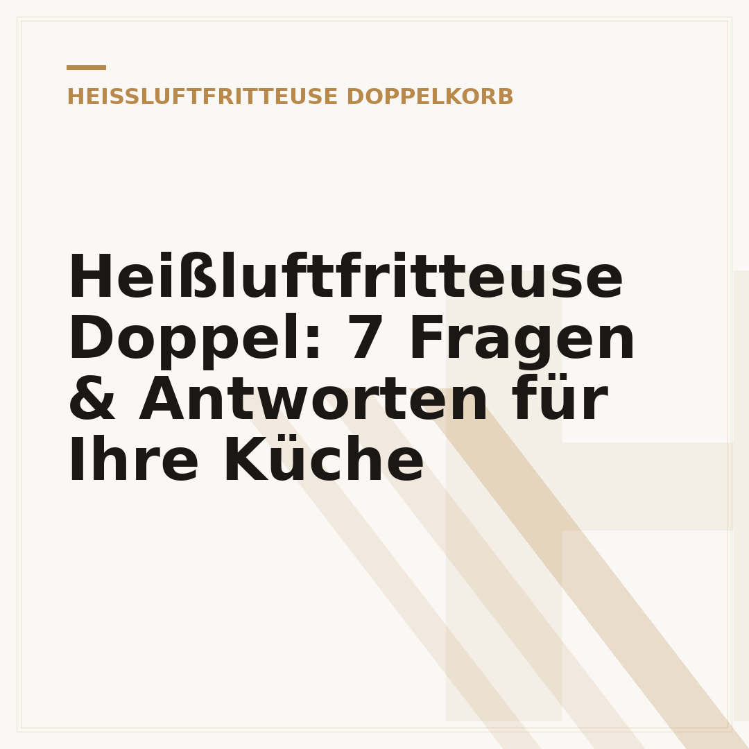 Heißluftfritteuse Doppel: 7 Fragen & Antworten für Ihre Küche