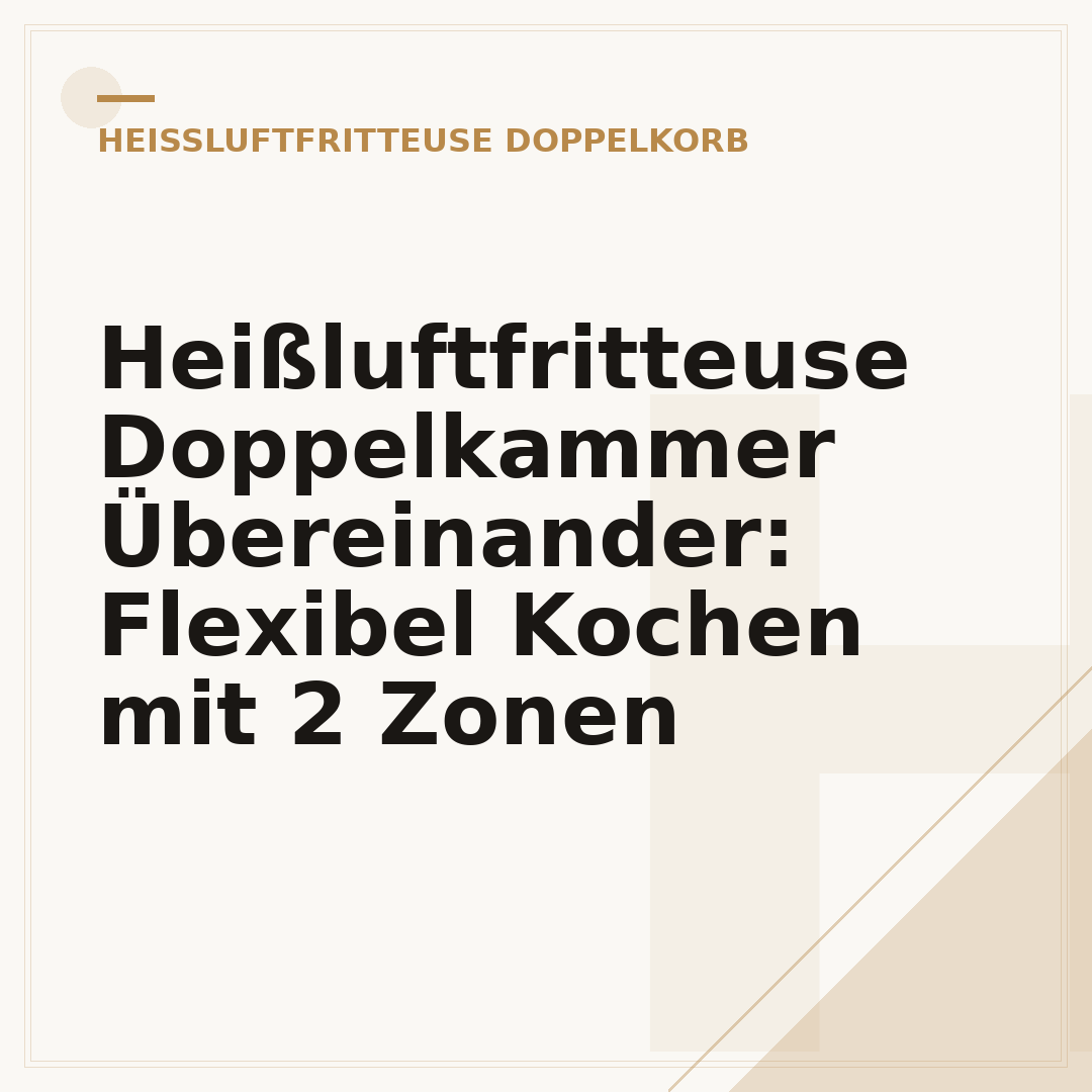 Heißluftfritteuse Doppelkammer Übereinander: Flexibel Kochen mit 2 Zonen