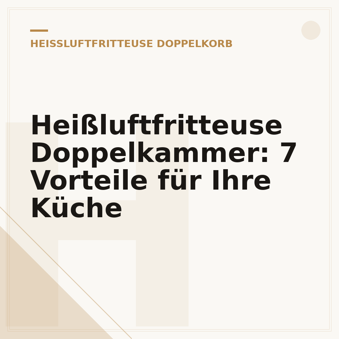 Heißluftfritteuse Doppelkammer: 7 Vorteile für Ihre Küche