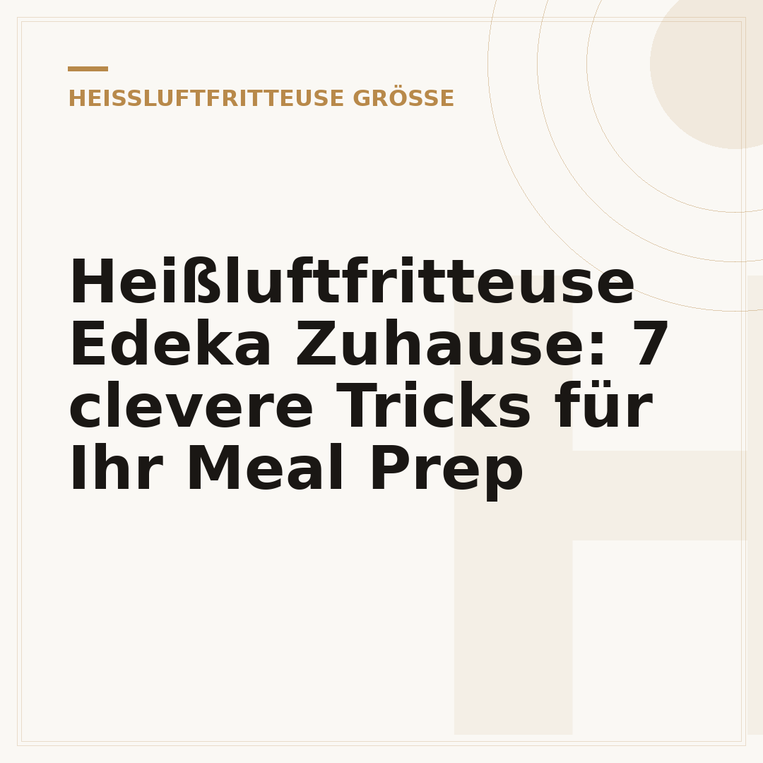 Heißluftfritteuse Edeka Zuhause: 7 clevere Tricks für Ihr Meal Prep