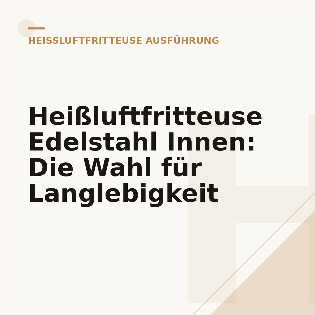 Heißluftfritteuse Edelstahl Innen: Die Wahl für Langlebigkeit