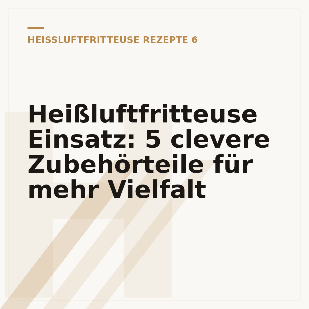 Heißluftfritteuse Einsatz: 5 clevere Zubehörteile für mehr Vielfalt