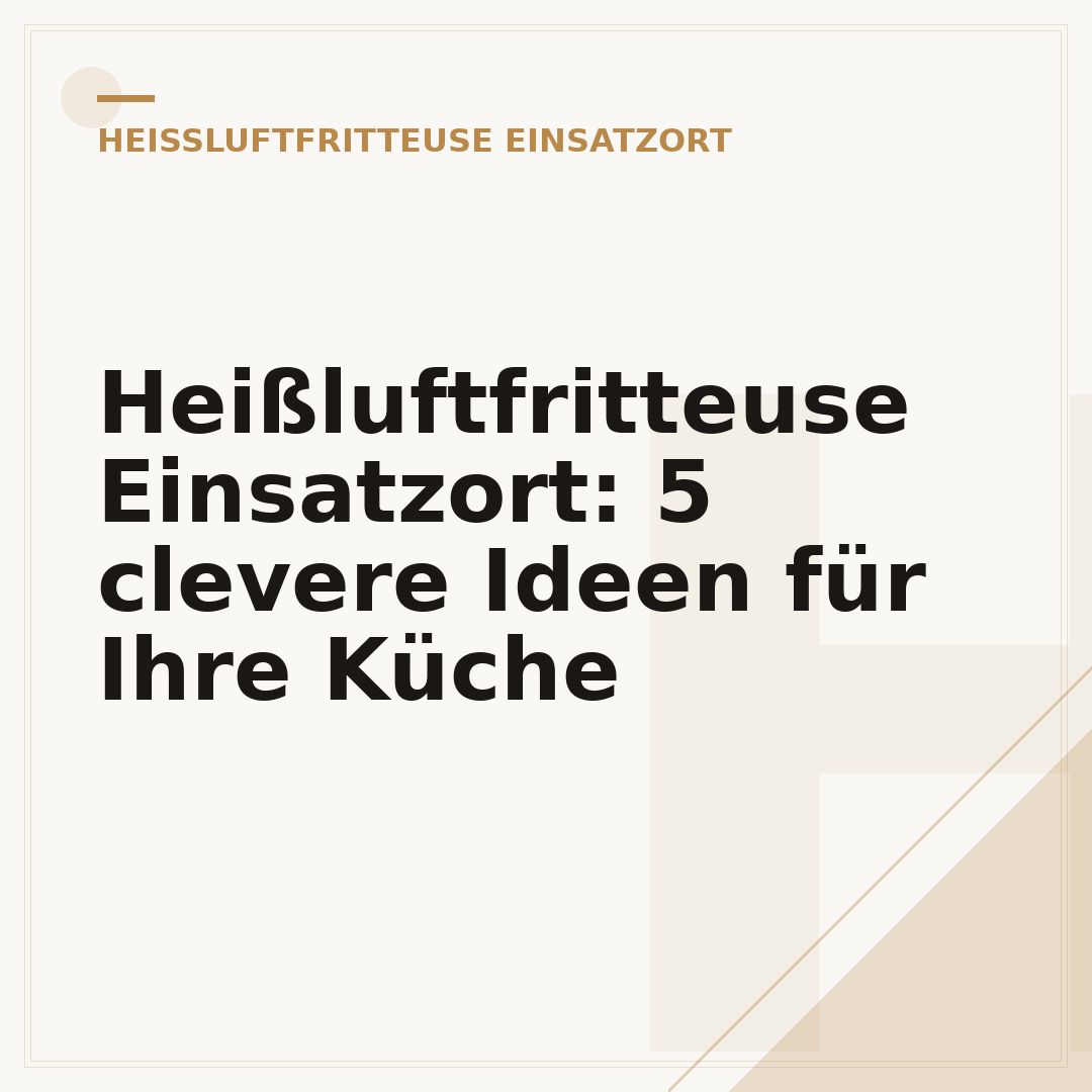 Heißluftfritteuse Einsatzort: 5 clevere Ideen für Ihre Küche