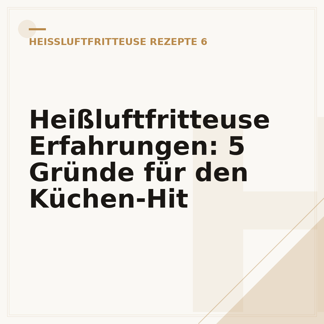 Heißluftfritteuse Erfahrungen: 5 Gründe für den Küchen-Hit