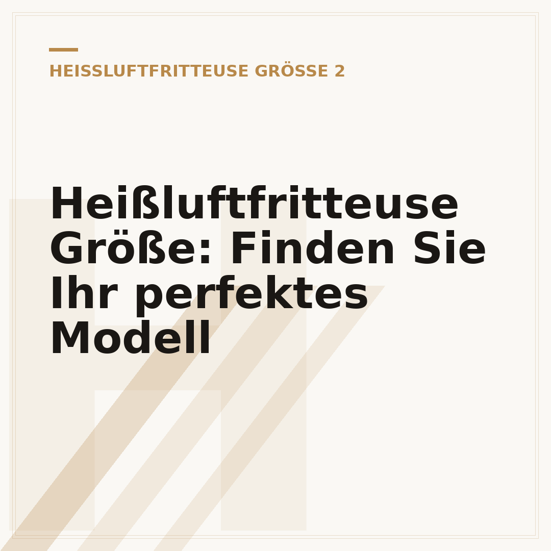 Heißluftfritteuse Größe: Finden Sie Ihr perfektes Modell
