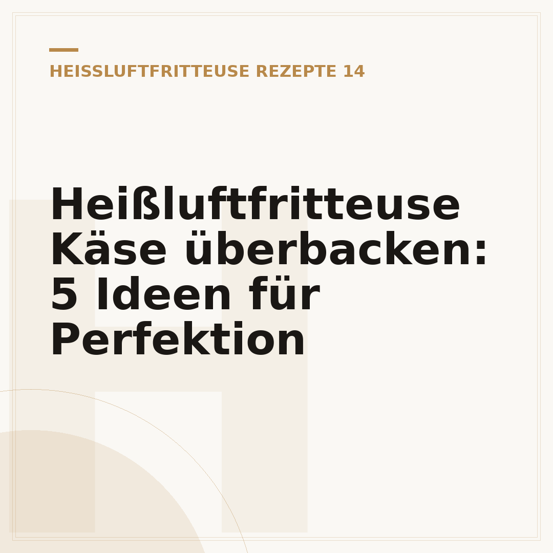 Heißluftfritteuse Käse überbacken: 5 Ideen für Perfektion