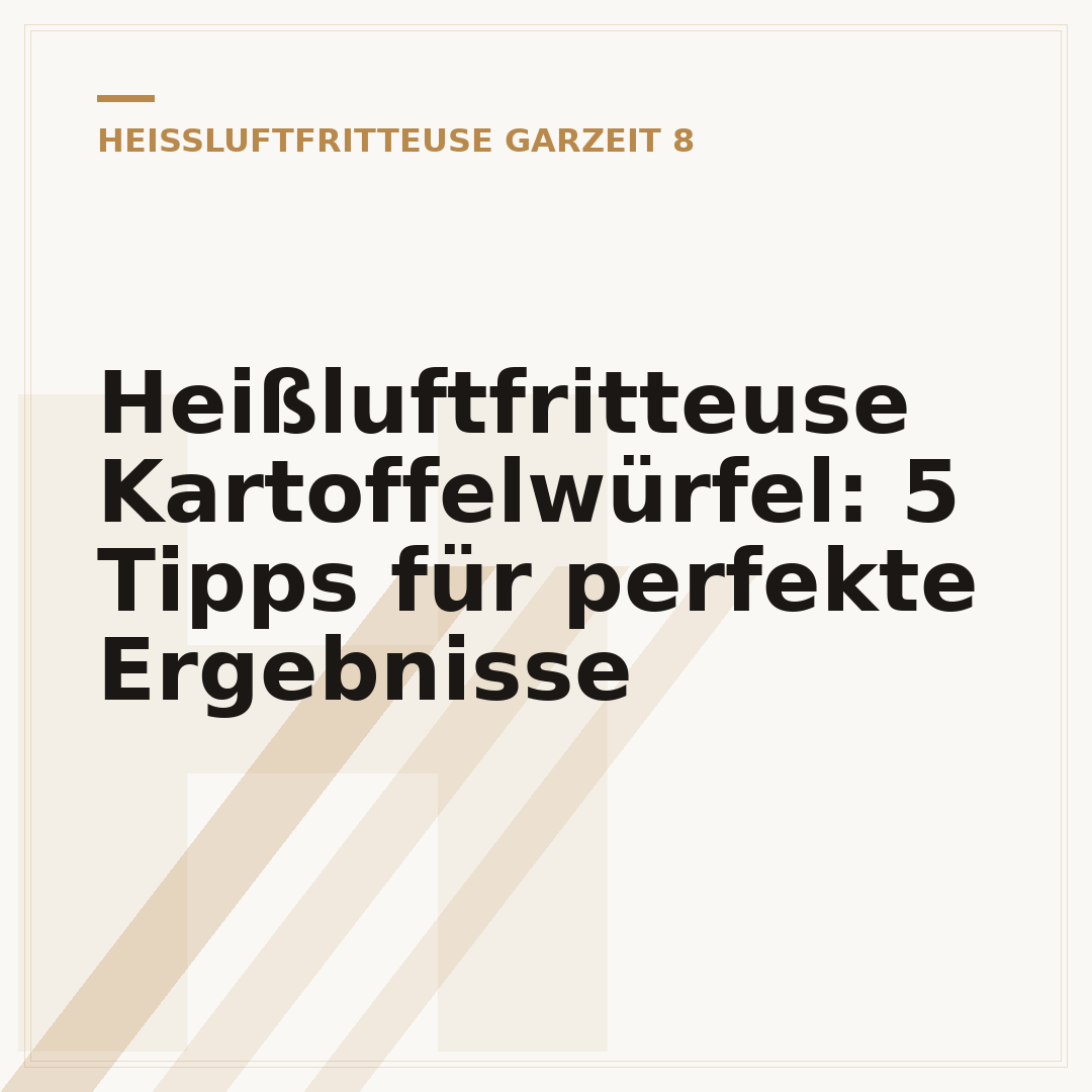 Heißluftfritteuse Kartoffelwürfel: 5 Tipps für perfekte Ergebnisse