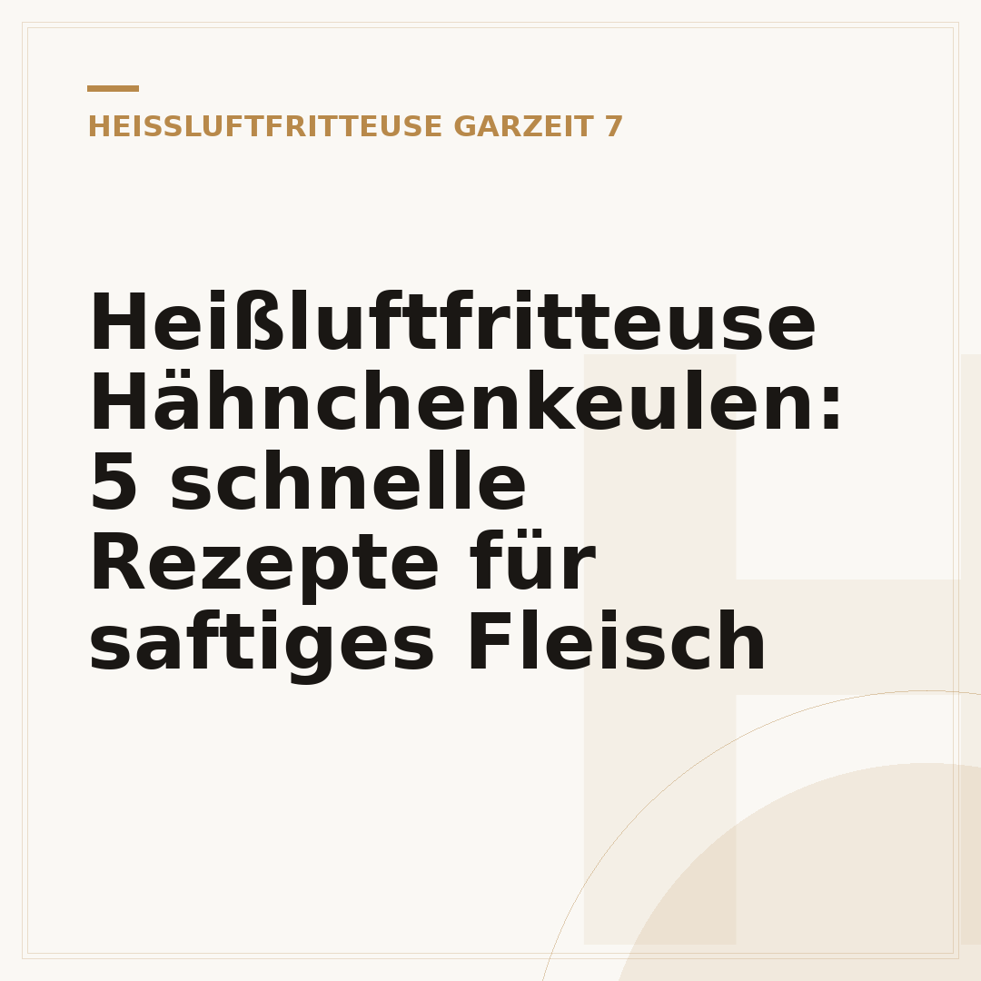 Heißluftfritteuse Hähnchenkeulen: 5 schnelle Rezepte für saftiges Fleisch