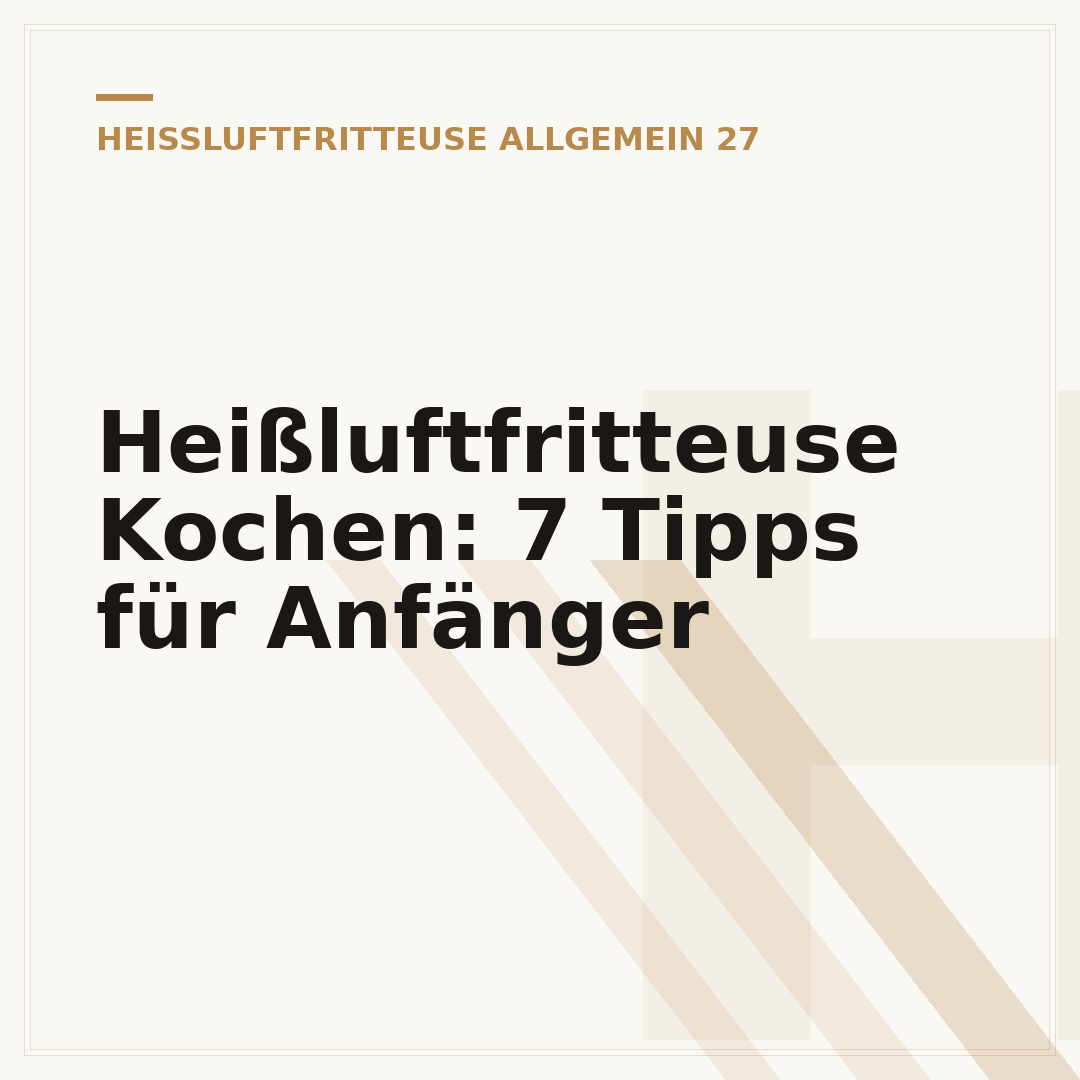 Heißluftfritteuse Kochen: 7 Tipps für Anfänger