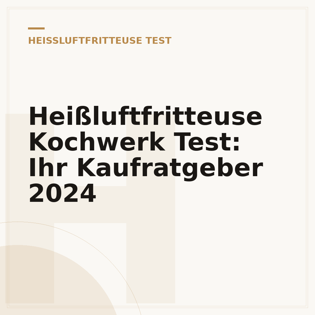Heißluftfritteuse Kochwerk Test: Ihr Kaufratgeber 2024