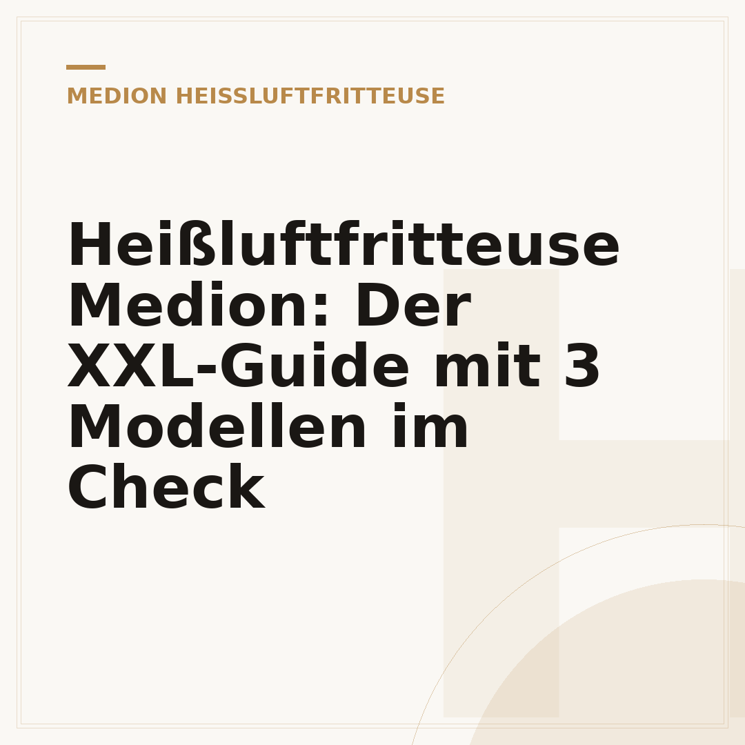 Heißluftfritteuse Medion: Der XXL-Guide mit 3 Modellen im Check
