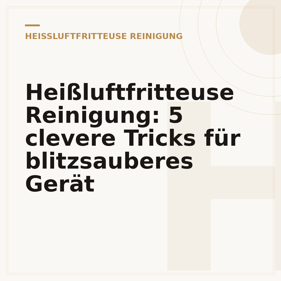 Heißluftfritteuse Reinigung: 5 clevere Tricks für blitzsauberes Gerät