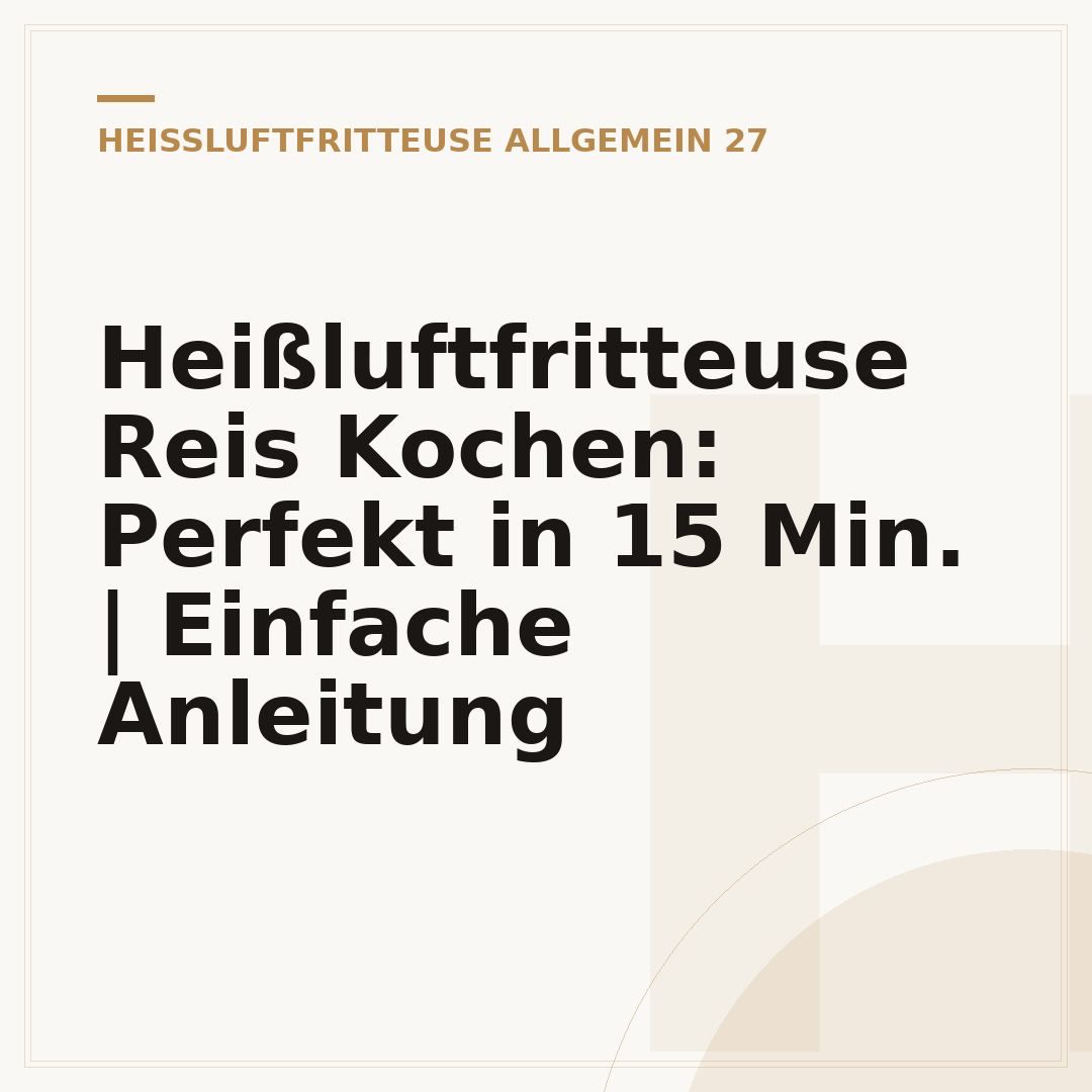 Heißluftfritteuse Reis Kochen: Perfekt in 15 Min. | Einfache Anleitung