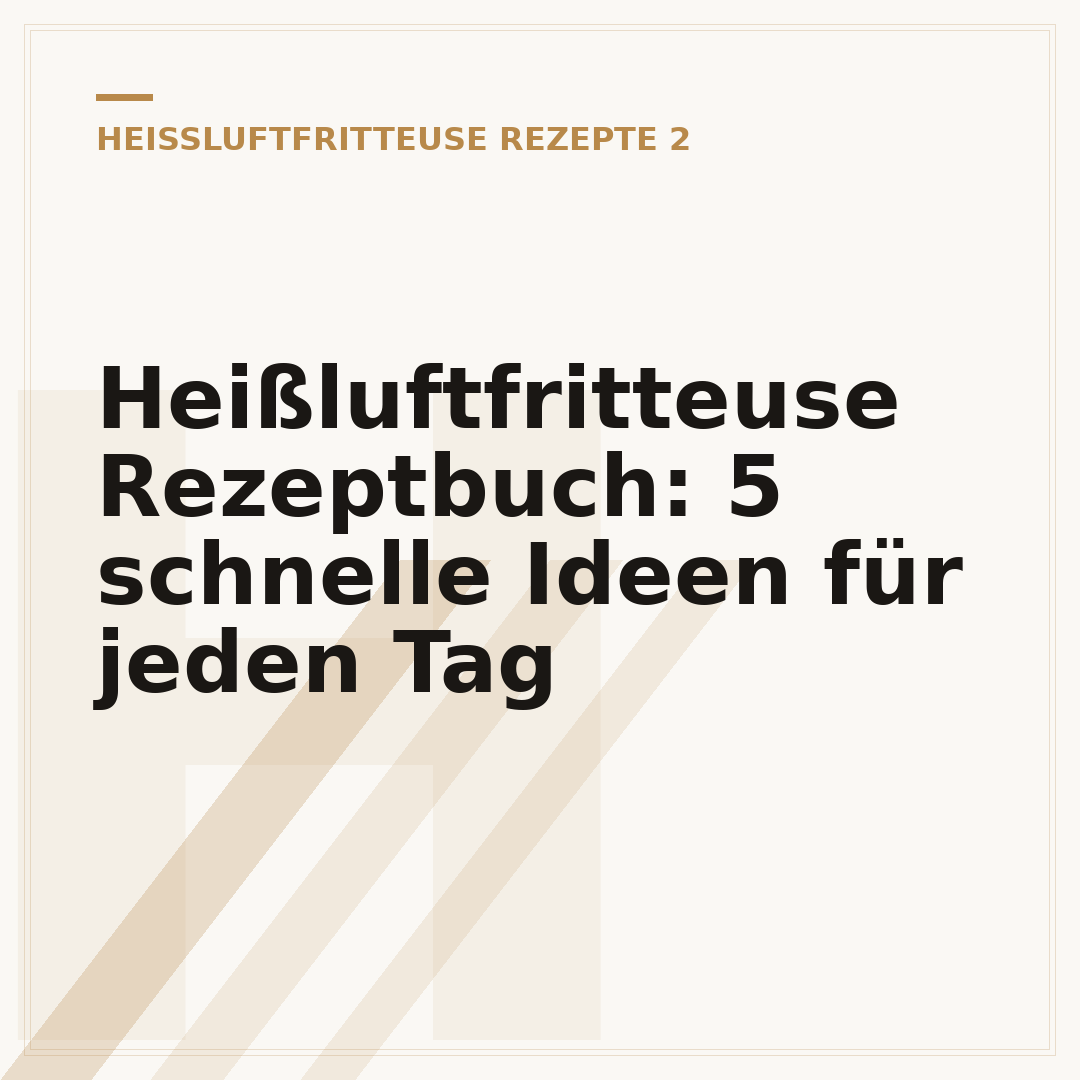 Heißluftfritteuse Rezeptbuch: 5 schnelle Ideen für jeden Tag