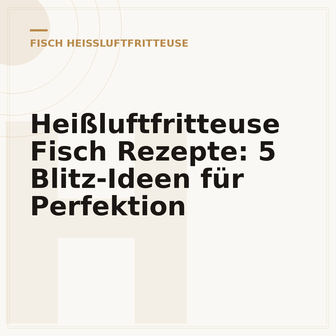Heißluftfritteuse Fisch Rezepte: 5 Blitz-Ideen für Perfektion