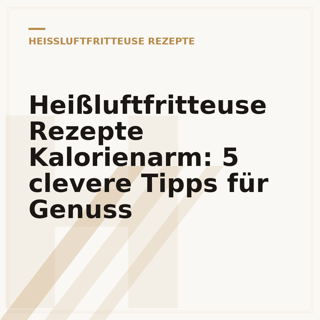 Heißluftfritteuse Rezepte Kalorienarm: 5 clevere Tipps für Genuss