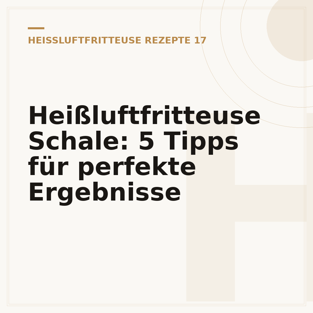 Heißluftfritteuse Schale: 5 Tipps für perfekte Ergebnisse
