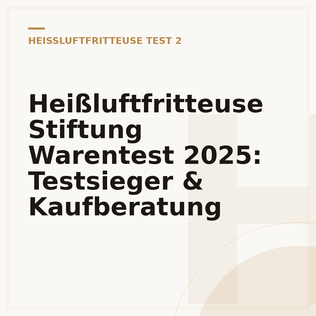 Heißluftfritteuse Stiftung Warentest 2025: Testsieger & Kaufberatung