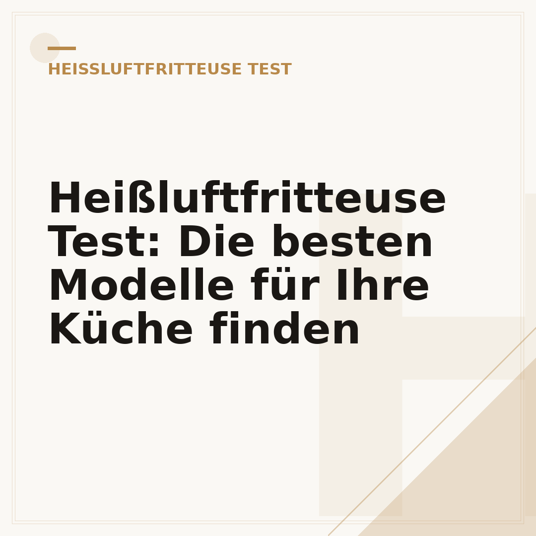 Heißluftfritteuse Test: Die besten Modelle für Ihre Küche finden