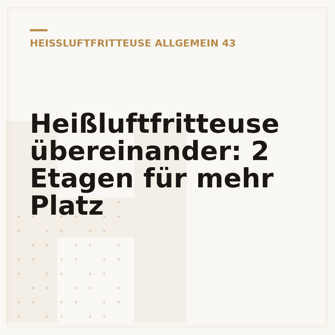 Heißluftfritteuse übereinander: 2 Etagen für mehr Platz