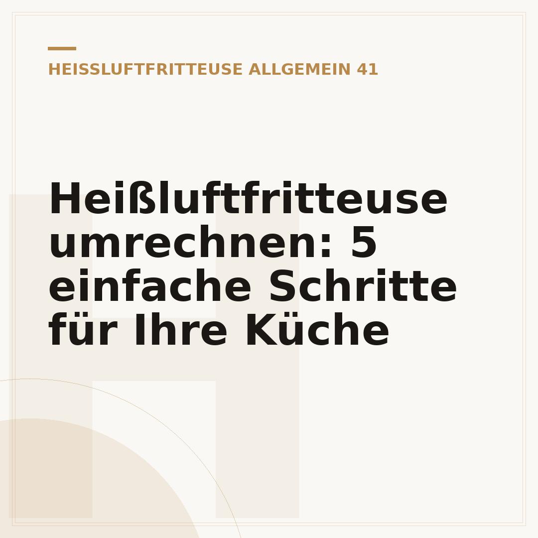 Heißluftfritteuse umrechnen: 5 einfache Schritte für Ihre Küche