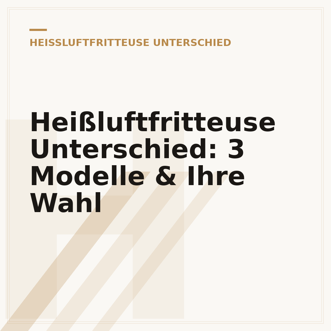 Heißluftfritteuse Unterschied: 3 Modelle & Ihre Wahl