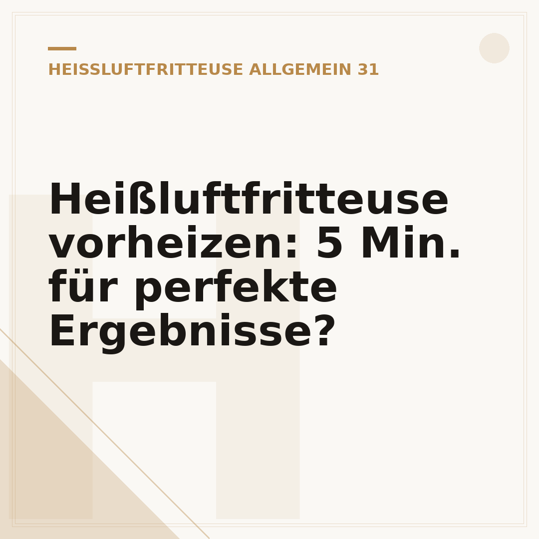 Heißluftfritteuse vorheizen: 5 Min. für perfekte Ergebnisse?