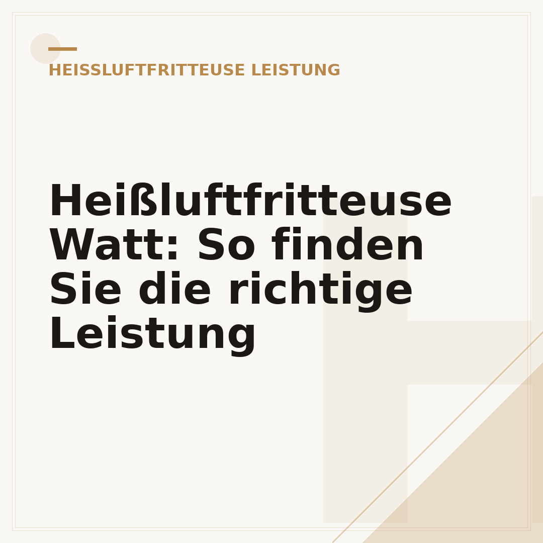 Heißluftfritteuse Watt: So finden Sie die richtige Leistung