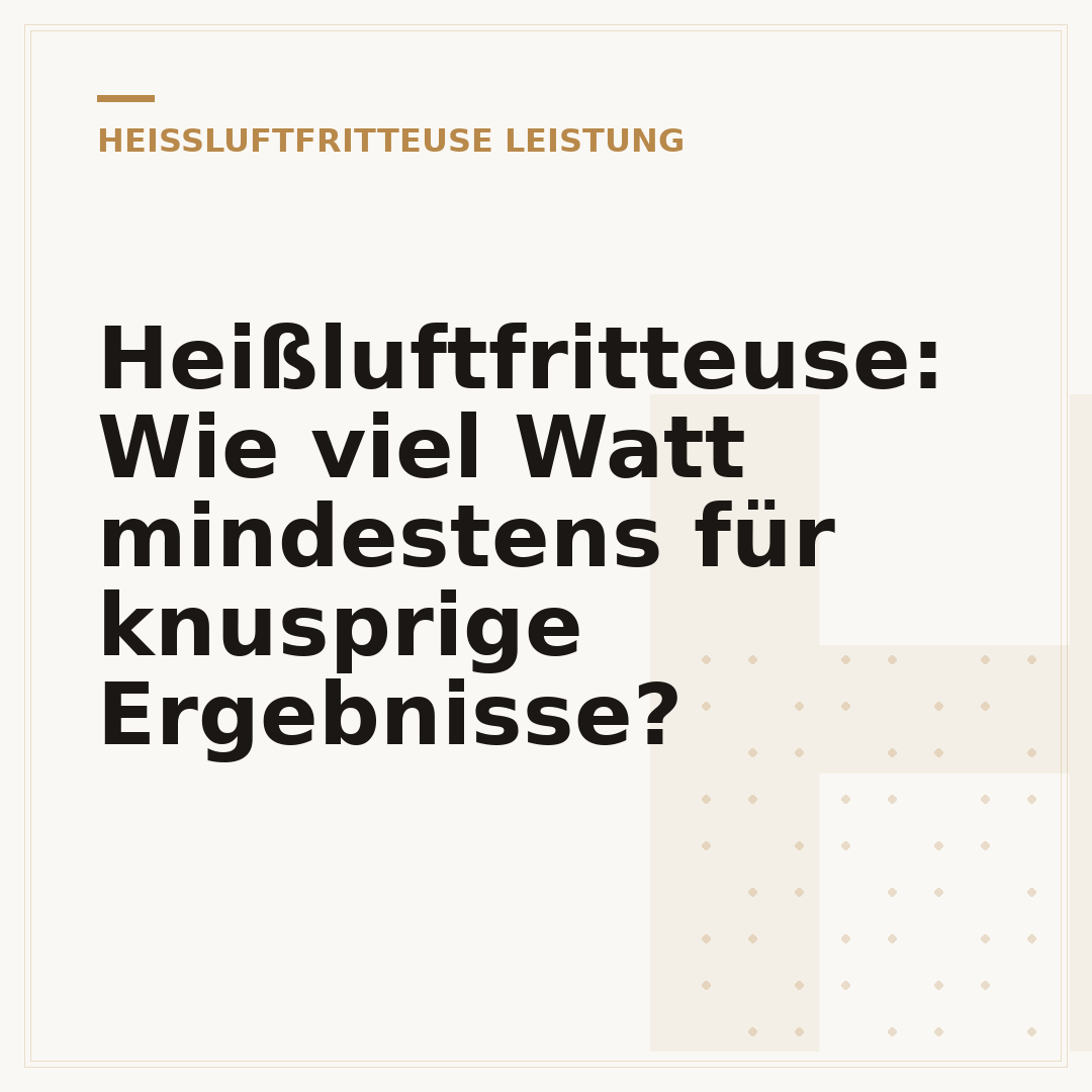 Heißluftfritteuse: Wie viel Watt mindestens für knusprige Ergebnisse?