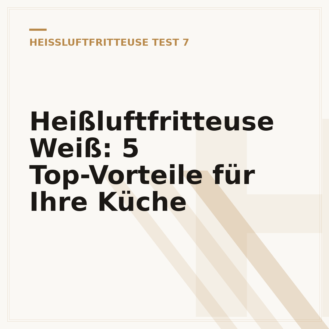 Heißluftfritteuse Weiß: 5 Top-Vorteile für Ihre Küche