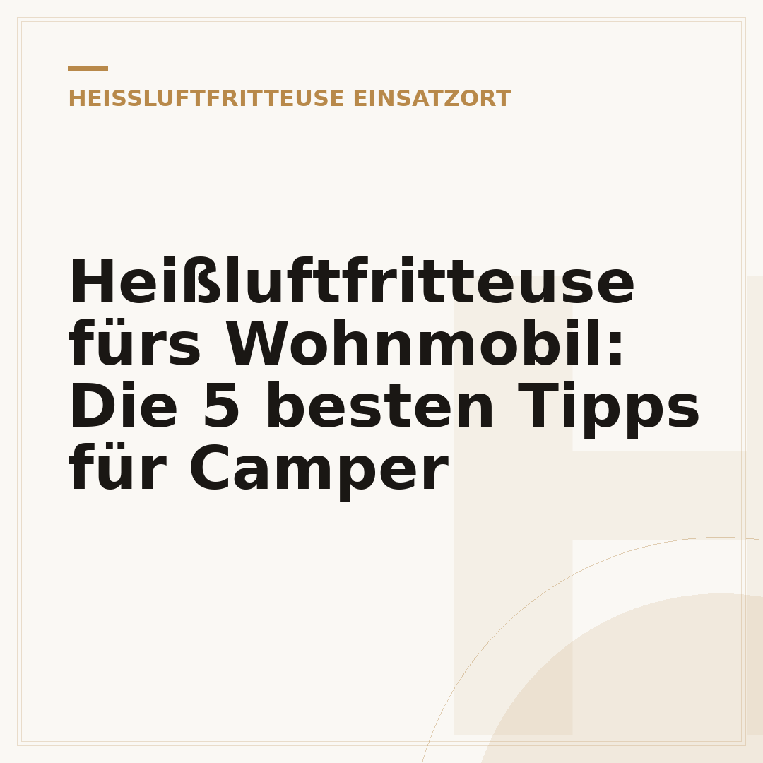 Heißluftfritteuse fürs Wohnmobil: Die 5 besten Tipps für Camper