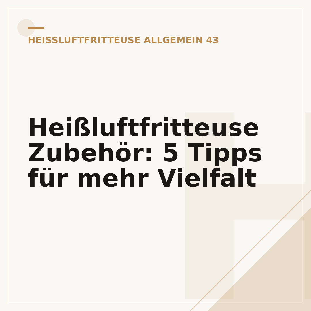Heißluftfritteuse Zubehör: 5 Tipps für mehr Vielfalt