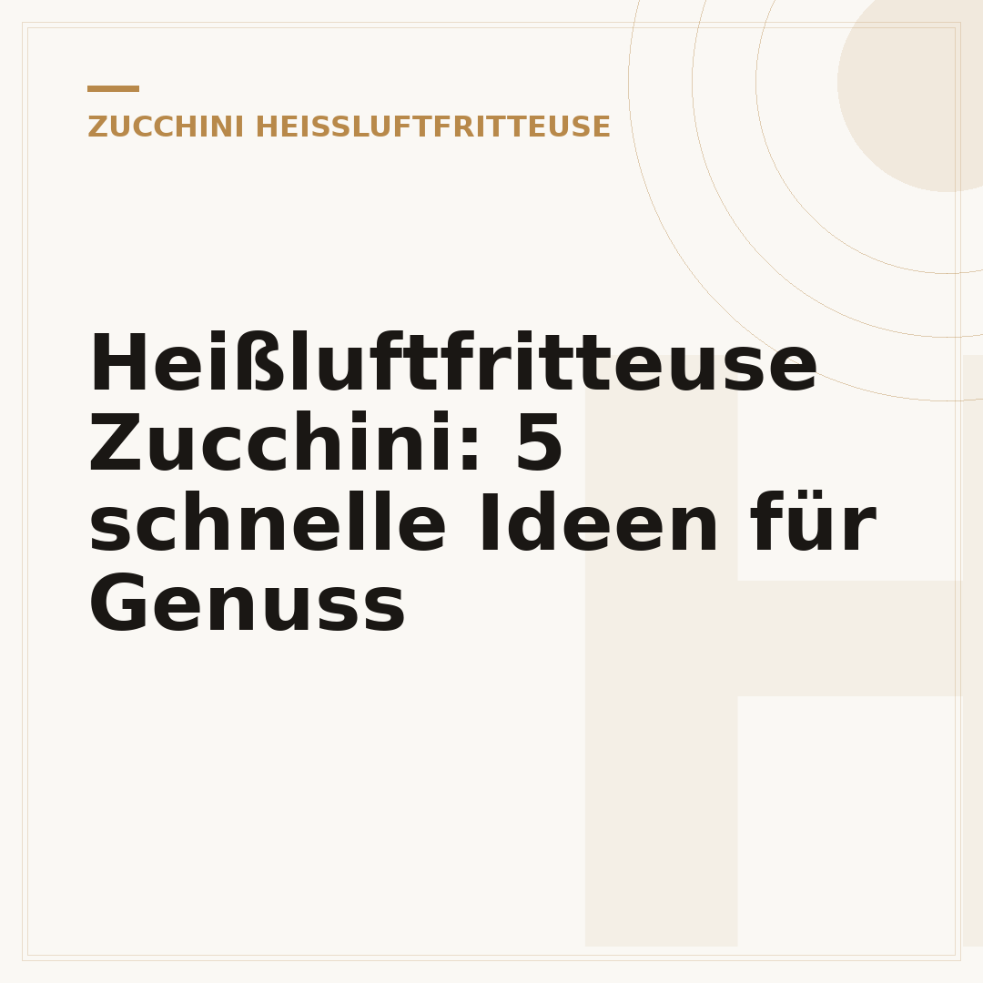 Heißluftfritteuse Zucchini: 5 schnelle Ideen für Genuss