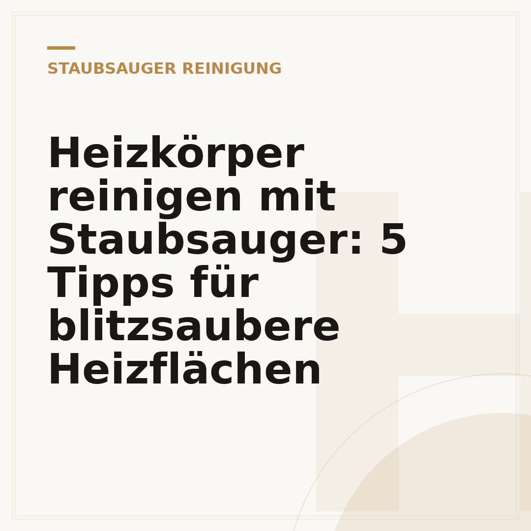 Heizkörper reinigen mit Staubsauger: 5 Tipps für blitzsaubere Heizflächen