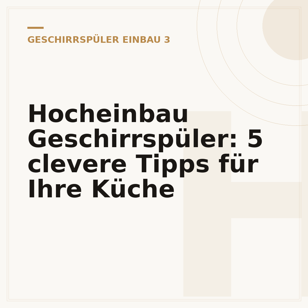 Hocheinbau Geschirrspüler: 5 clevere Tipps für Ihre Küche